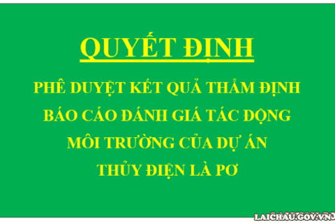 Quyết định Phê duyệt kết quả thẩm định báo cáo đánh giá tác động môi trường của Dự án Thủy điện Là Pơ