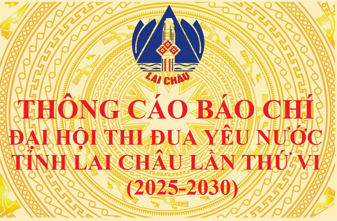 Thông cáo báo chí Đại hội Thi đua yêu nước tỉnh Lai Châu lần thứ VI (2025-2030)