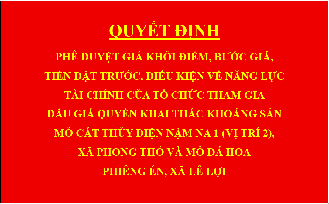 Quyết định Phê duyệt giá khởi điểm, bước giá, tiền đặt trước, điều kiện về năng lực tài chính của tổ chức tham gia đấu giá quyền khai thác khoáng sản mỏ cát thủy điện Nậm Na 1 (vị trí 2), xã Phong Thổ và mỏ đá hoa Phiêng Én, xã Lê Lợi