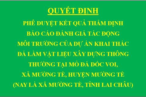 Quyết định Phê duyệt kết quả thẩm định báo cáo đánh giá tác động môi trường của Dự án Khai thác đá làm vật liệu xây dựng thông thường tại mỏ đá Dốc Voi, xã Mường Tè, huyện Mường Tè (nay là xã Mường Tè, tỉnh Lai Châu)