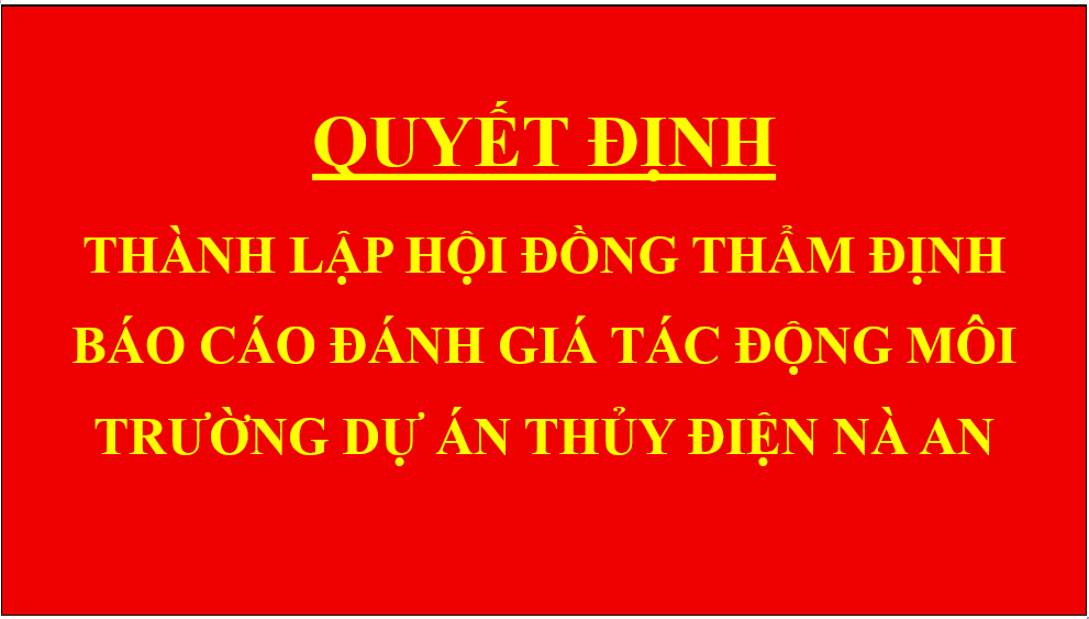 Quyết định Thành lập Hội đồng thẩm định báo cáo đánh giá tác động môi trường dự án thủy điện Nà An