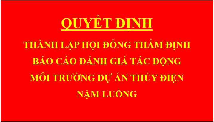 Quyết định Thành lập hội đồng thẩm định báo cáo đánh giá tác động môi trường Dự án Thủy điện Nậm Luồng