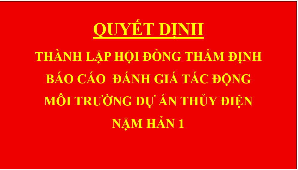 Quyết định Thành lập hội đồng thẩm định báo cáo đánh giá tác động môi trường dự án Thủy điện Nậm Hản 1