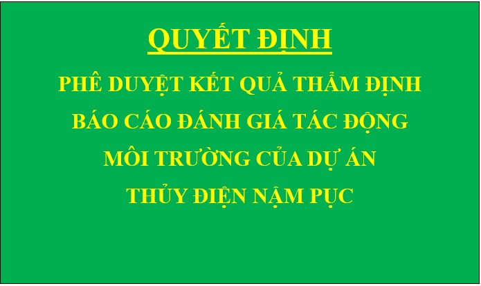 Quyết định Phê duyệt kết quả thẩm định báo cáo đánh giá tác động môi trường của Dự án Thủy điện Nậm Pục