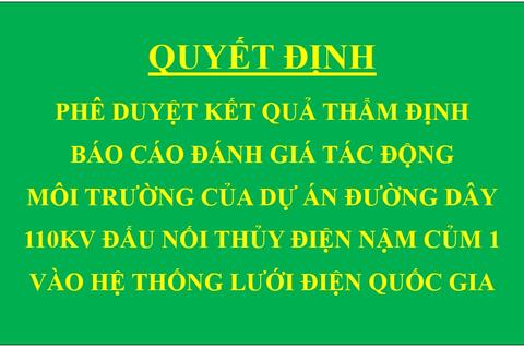Quyết định Phê duyệt kết quả thẩm định báo cáo đánh giá tác động môi trường của Dự án Đường dây 110kV đấu nối Thủy điện Nậm Củm 1 vào hệ thống lưới điện Quốc gia