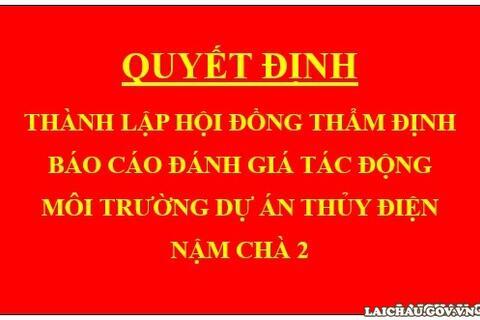 Quyết định Thành lập Hội đồng thẩm định báo cáo đánh giá tác động môi trường dự án Thủy điện Nậm Chà 2