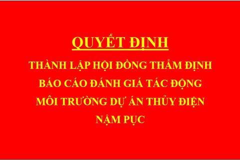 Quyết định Thành lập hội đồng thẩm định báo cáo đánh giá tác động môi trường dự án Thủy điện Nậm Pục