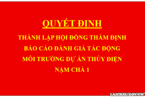 Quyết định Thành lập Hội đồng thẩm định báo cáo đánh giá tác động môi trường dự án Thủy điện Nậm Chà 1