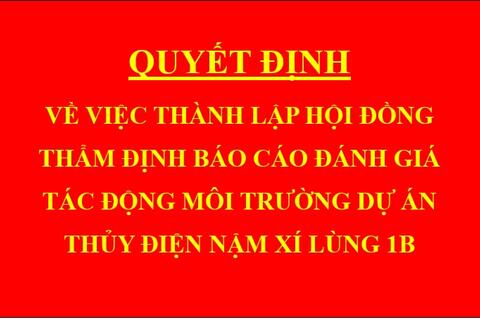 Quyết định Về việc thành lập hội đồng thẩm định báo cáo đánh giá tác động môi trường dự án thủy điện Nậm Xí Lùng 1B