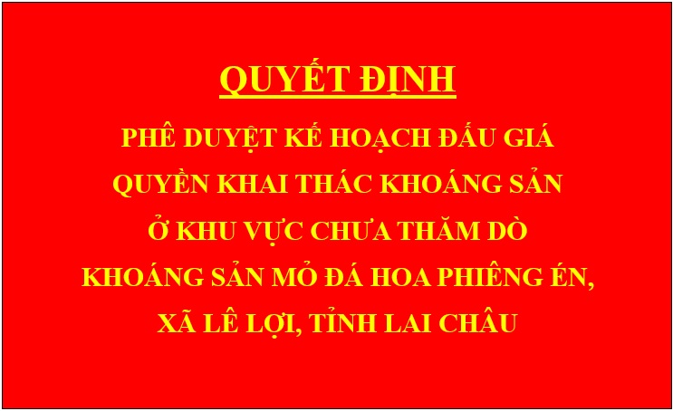 Quyết định Phê duyệt Kế hoạch đấu giá quyền khai thác khoáng sản ở khu vực chưa thăm dò khoáng sản mỏ đá hoa Phiêng Én, xã Lê Lợi, tỉnh Lai Châu