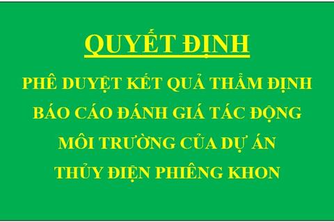 Quyết định Phê duyệt kết quả thẩm định báo cáo đánh giá tác động môi trường của Dự án Thủy điện Phiêng Khon