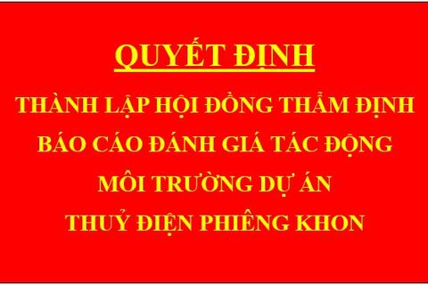 Quyết định Thành lập Hội đồng thẩm định báo cáo đánh giá tác động môi trường dự án Thuỷ điện Phiêng Khon
