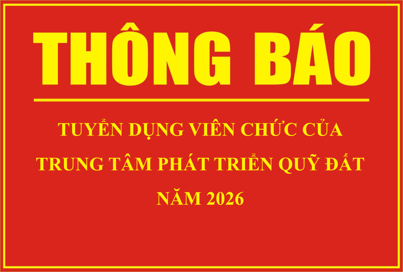 Thông báo Tuyển dụng viên chức của Trung tâm Phát triển quỹ đất năm 2026