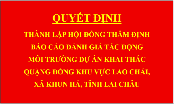 Quyết định Thành lập hội đồng thẩm định báo cáo đánh giá tác động môi trường dự án Khai thác quặng đồng khu vực Lao Chải, xã Khun Há, tỉnh Lai Châu