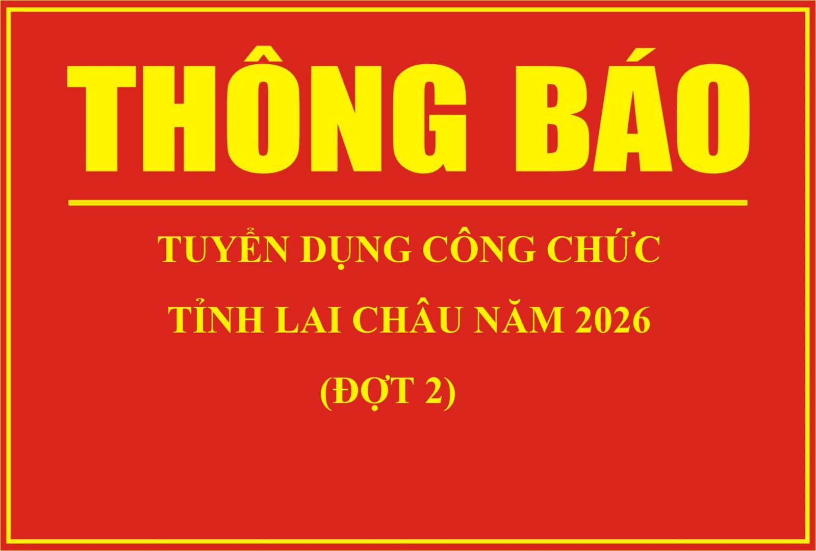Thông báo Tuyển dụng công chức tỉnh Lai Châu năm 2026 (đợt 2)