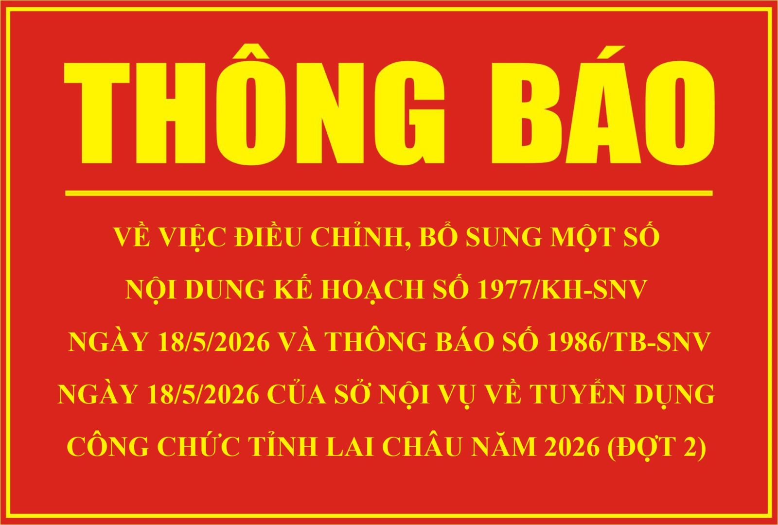 Thông báo về việc điều chỉnh, bổ sung một số nội dung Kế hoạch số 1977/KH-SNV ngày 18/5/2026 và Thông báo số 1986/TB-SNV ngày 18/5/2026 của Sở Nội vụ về tuyển dụng công chức tỉnh Lai Châu năm 2026 (đợt 2)