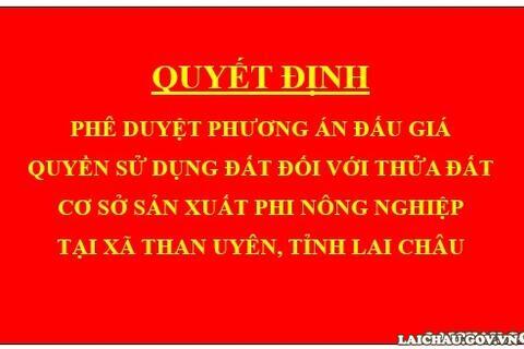 Quyết định Phê duyệt phương án đấu giá quyền sử dụng đất đối với thửa đất cơ sở sản xuất phi nông nghiệp tại xã Than Uyên, tỉnh Lai Châu