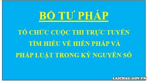 Bộ Tư pháp: Tổ chức Cuộc thi trực tuyến Tìm hiểu về Hiến pháp và pháp luật trong kỷ nguyên số