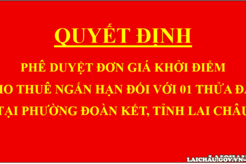 Quyết định Phê duyệt đơn giá khởi điểm cho thuê ngắn hạn đối với 01 thửa đất tại phường Đoàn Kết, tỉnh Lai Châu