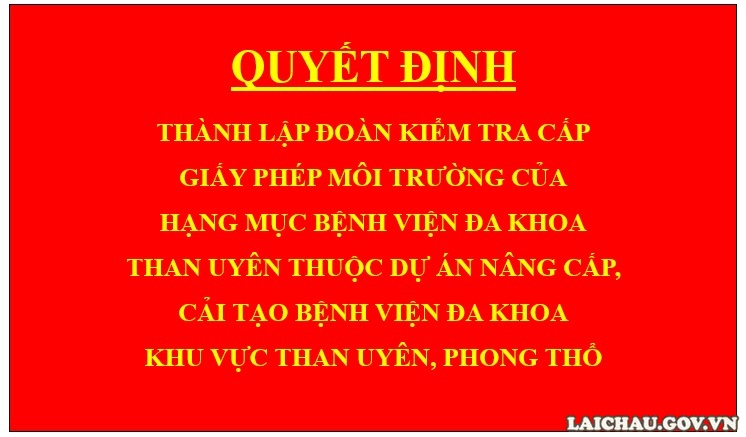 Quyết định Thành lập Đoàn kiểm tra cấp Giấy phép môi trường của Hạng mục Bệnh viện đa khoa Than Uyên thuộc dự án Nâng cấp, cải tạo Bệnh viện đa khoa khu vực Than Uyên, Phong Thổ