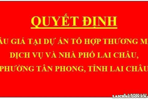 Quyết định Đấu giá tại dự án Tổ hợp thương mại dịch vụ và nhà phố Lai Châu, phường Tân Phong, tỉnh Lai Châu