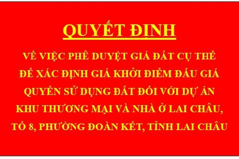 Quyết định Về việc phê duyệt giá đất cụ thể để xác định giá khởi điểm đấu giá quyền sử dụng đất đối với dự án Khu thương mại và nhà ở Lai Châu, tổ 8, phường Đoàn Kết, tỉnh Lai Châu