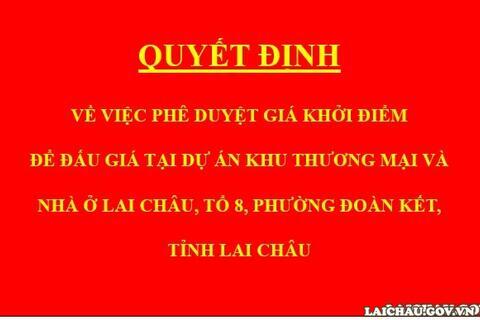 Quyết định về việc phê duyệt giá khởi điểm để đấu giá tại dự án Khu thương mại và nhà ở Lai Châu, tổ 8, phường Đoàn Kết, tỉnh Lai Châu