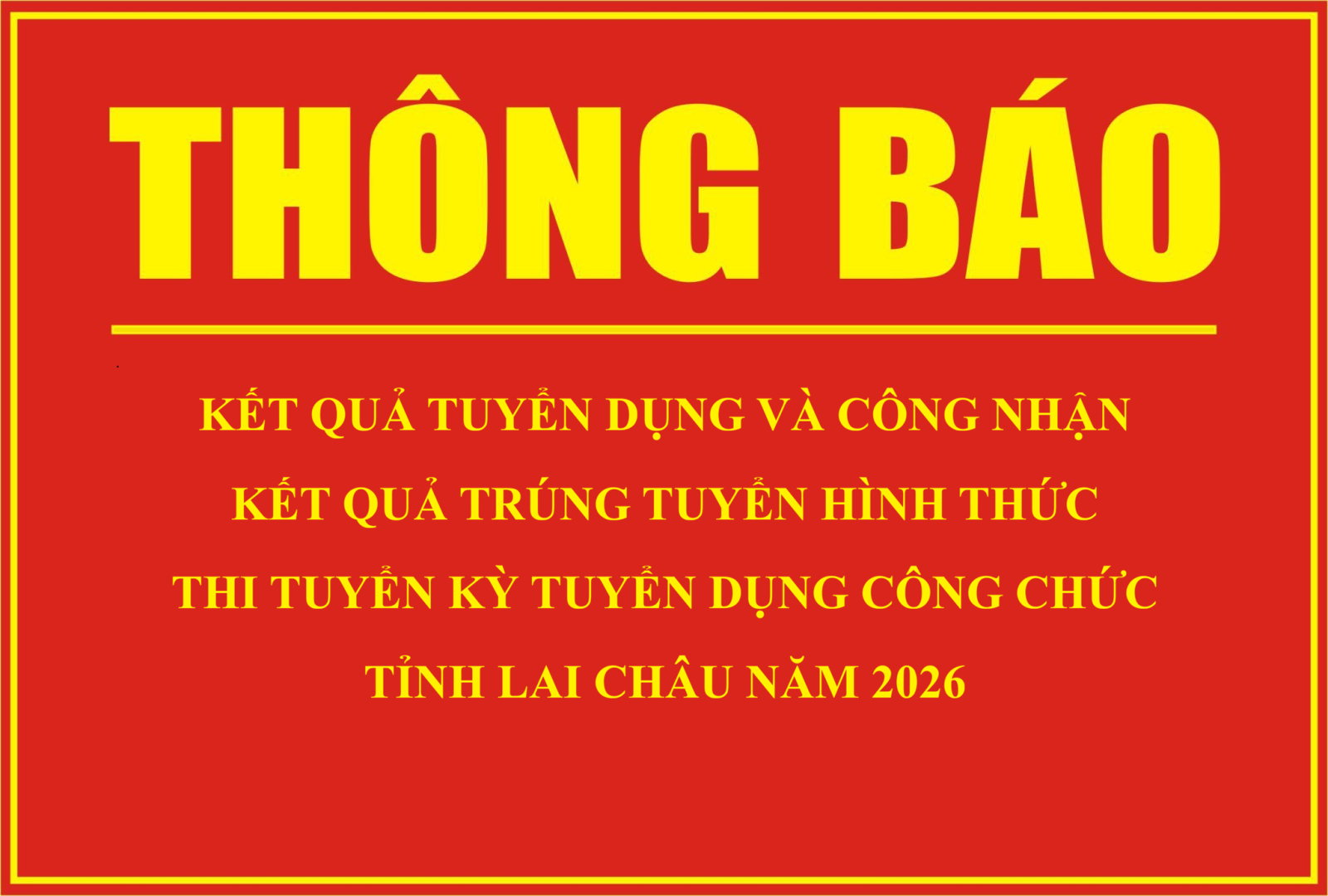 Thông báo Kết quả tuyển dụng và công nhận kết quả trúng tuyển hình thức thi tuyển kỳ tuyển dụng công chức tỉnh Lai Châu năm 2026