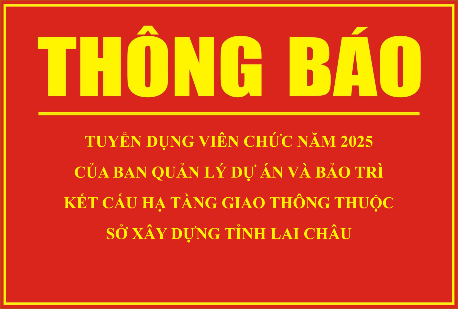 Thông báo Tuyển dụng viên chức năm 2025 của Ban Quản lý dự án và Bảo trì kết cấu hạ tầng giao thông thuộc Sở Xây dựng tỉnh Lai Châu