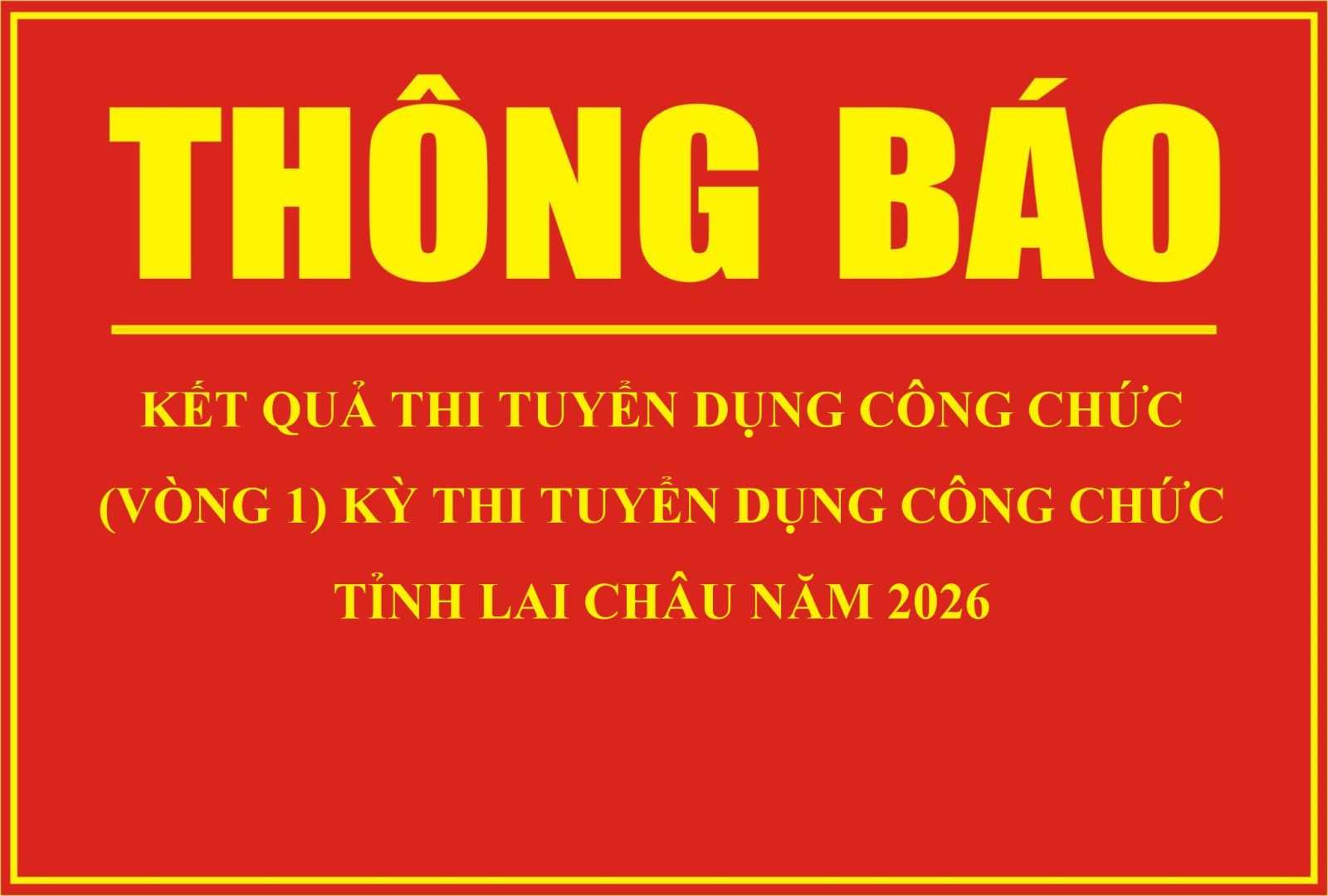 Thông báo kết quả thi tuyển dụng công chức (vòng 1) kỳ thi tuyển dụng công chức tỉnh Lai Châu năm 2026