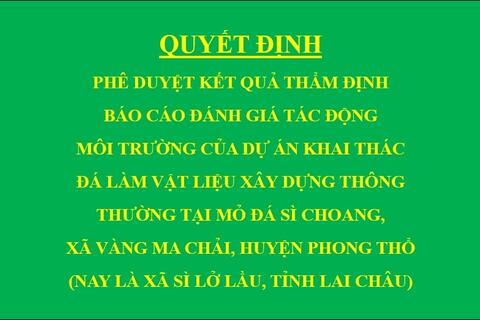 Quyết định Phê duyệt kết quả thẩm định báo cáo đánh giá tác động môi trường của Dự án Khai thác đá làm vật liệu xây dựng thông thường tại mỏ đá Sì Choang, xã Vàng Ma Chải, huyện Phong Thổ (nay là xã Sì Lở Lầu, tỉnh Lai Châu)