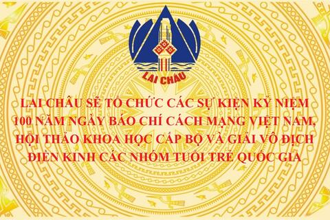 Lai Châu sẽ tổ chức các sự kiện kỷ niệm 100 năm Ngày Báo chí Cách mạng Việt Nam, Hội thảo khoa học cấp Bộ và Giải vô địch Điền kinh các nhóm tuổi trẻ quốc gia