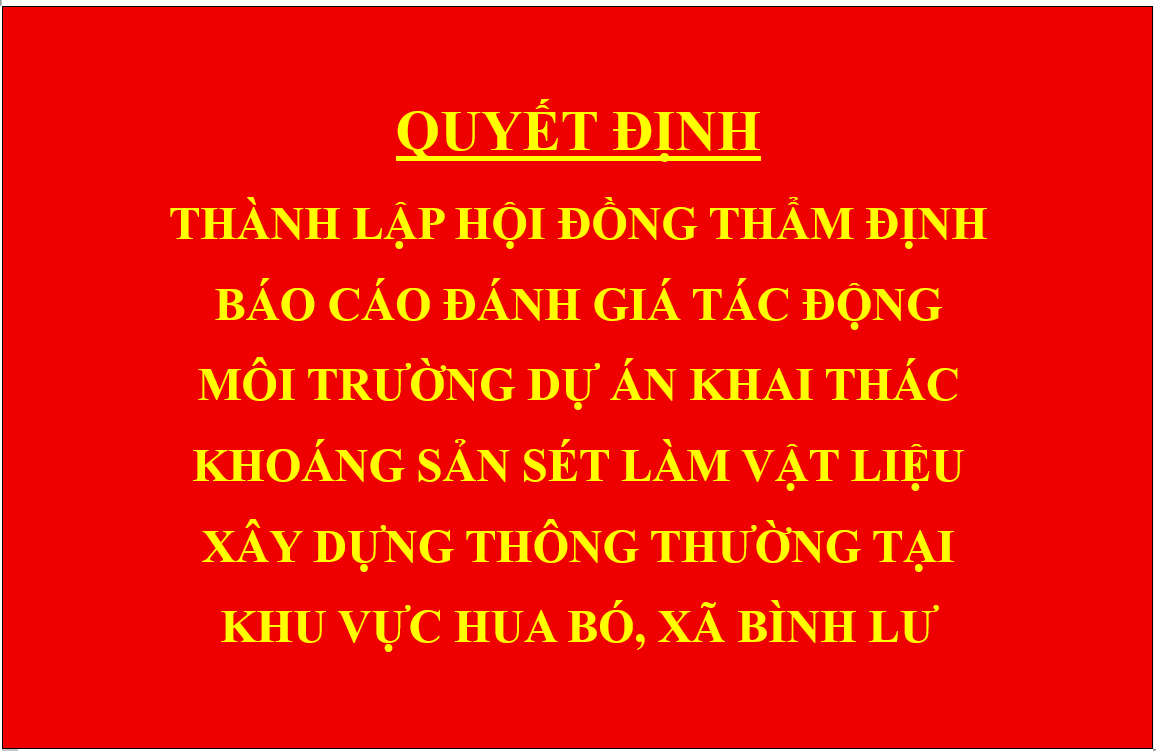 Quyết định Thành lập Hội đồng thẩm định báo cáo đánh giá tác động môi trường dự án Khai thác khoáng sản sét làm vật liệu xây dựng thông thường tại khu vực Hua Bó, xã Bình Lư