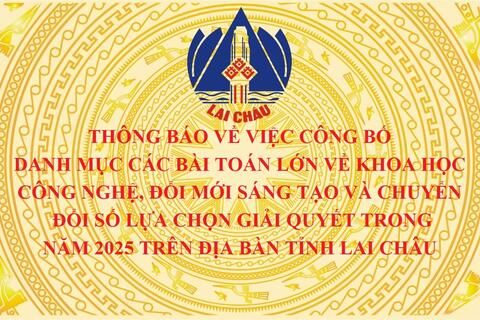 Thông báo về việc công bố danh mục các bài toán lớn về khoa học công nghệ, đổi mới sáng tạo và chuyển đổi số lựa chọn giải quyết trong năm 2025 trên địa bàn tỉnh Lai Châu
