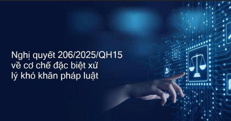 Triển khai Nghị quyết số 206/2025/QH15: Kịp thời tháo gỡ khó khăn, vướng mắc do quy định của pháp luật- Ảnh 1.